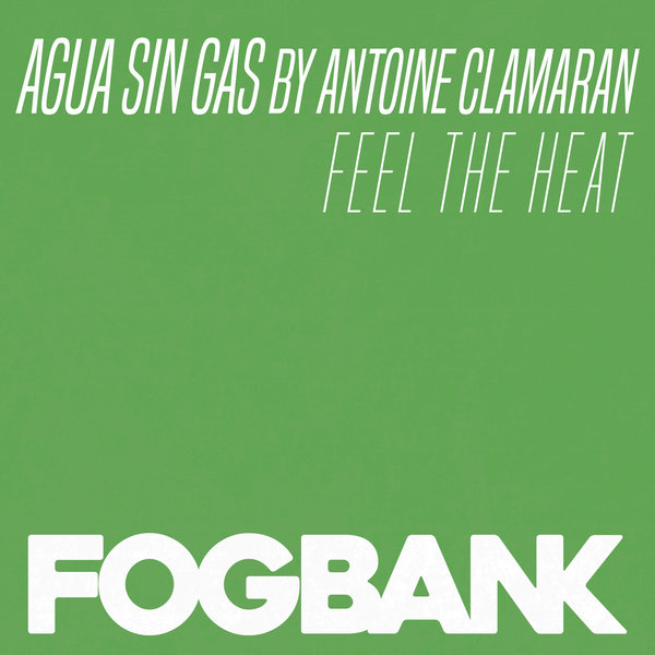 Agua Sin Gas By Antoine Clamaran - Feel The Heat / ZFOG176