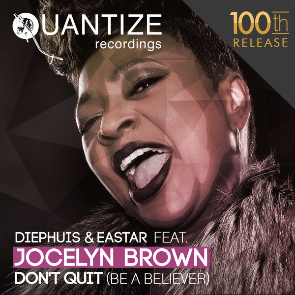 Diephuis and Eastar feat. Jocelyn Brown - Don't Quit (Be A Believer) / QTZ100