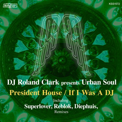 DJ Roland Clark Presents Urban Soul - President House / If I Was A DJ / KSS1572