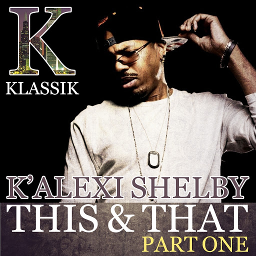 K' Alexi Shelby - This & That, Pt. 1 / KKDIGI016