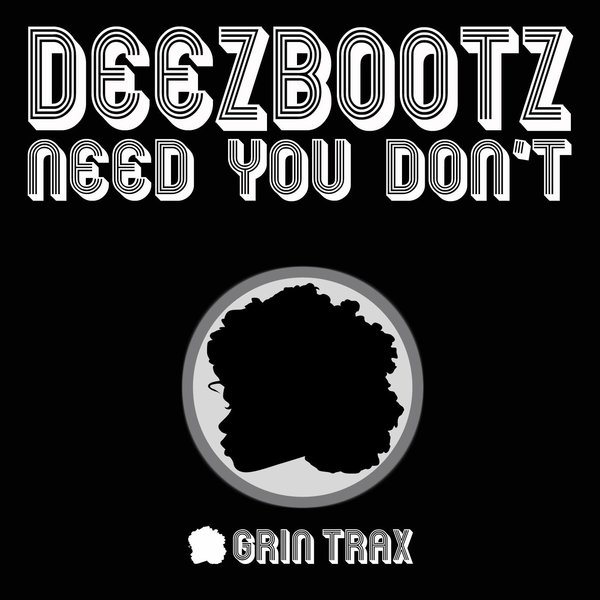 DeezBootz - Need You Don't / GNT050