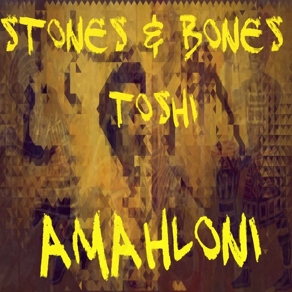 Stones & Bones & Toshi - Amahloni / HOS006