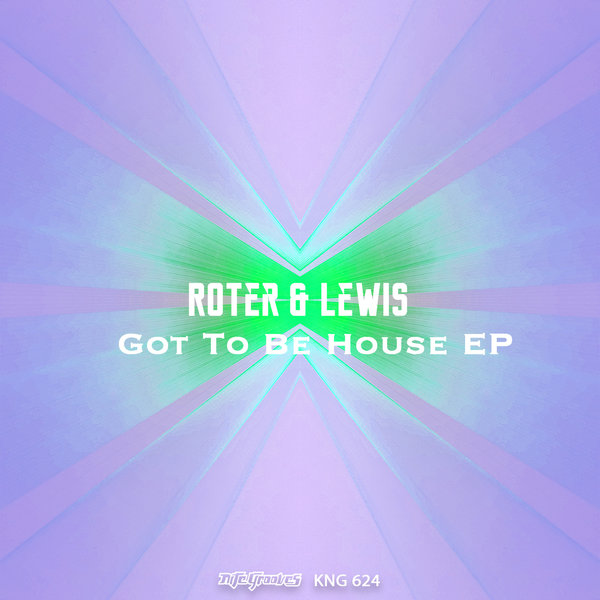Roter & Lewis - Got To Be House EP / KNG 624