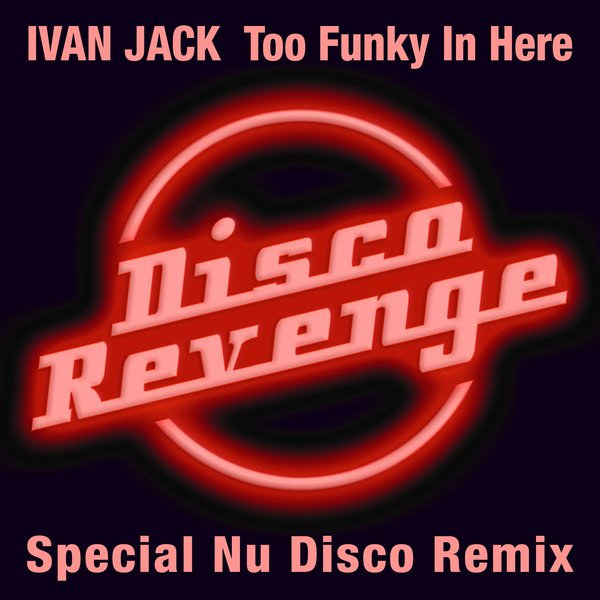 Ivan Jack - Too Funky In Here / DISCOREVENGE 007