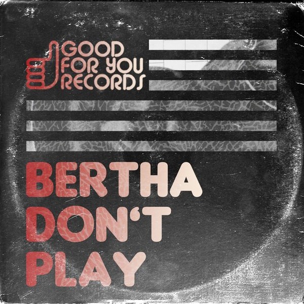 Bertha - Don't Play / GFY202