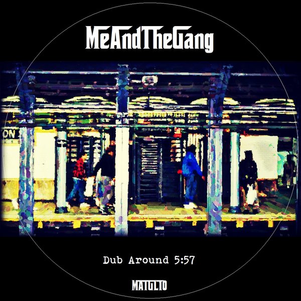 Me And The Gang - Dub Around / MATGL10