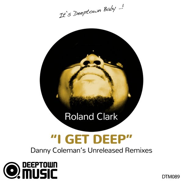 Roland Clark - I Get Deep (Danny Coleman's Unreleased Remixes) / DTM089