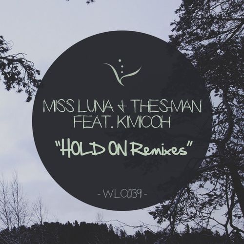 Miss Luna + Thes-Man feat. Kimicoh - Hold on Remixes / WLC039
