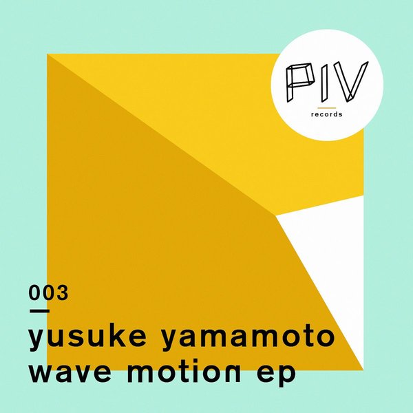 Yusuke Yamamoto - Wave Motion / PIV003