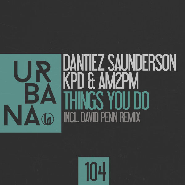 Dantiez Saunderson, KPD & AM2PM - Things You Do / URBANA104