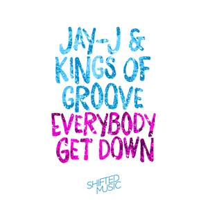 Jay-J & Kings of Groove - Everybody Get Down / SHFT 546