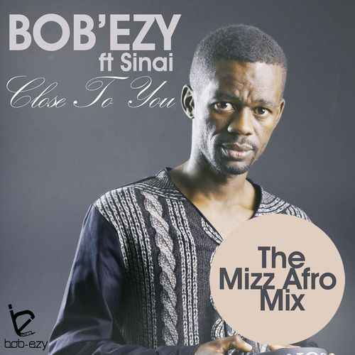 Bob'Ezy feat. SINAI - Close to You / 361459 7931042