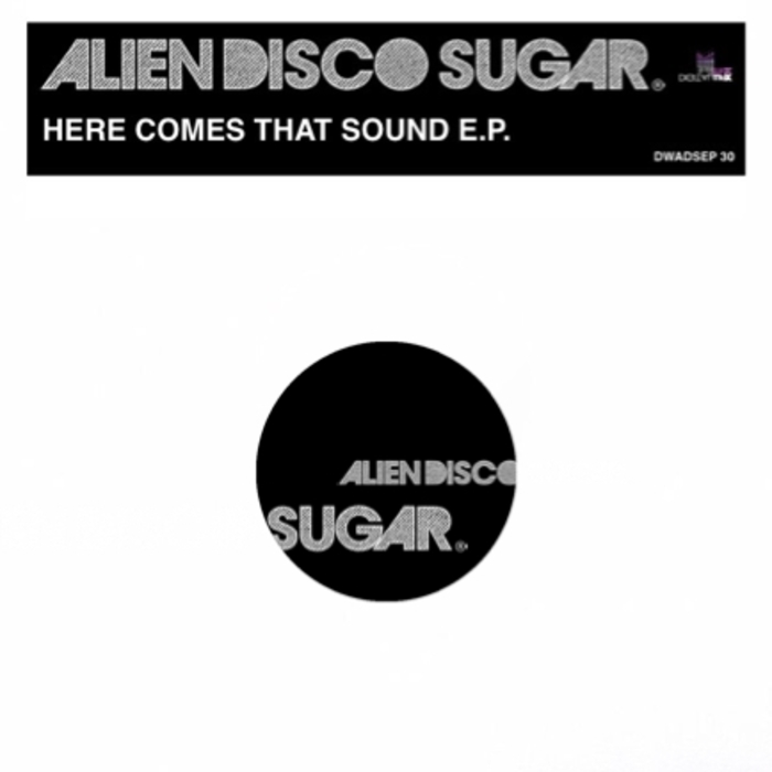 Alien Disco Sugar - Here Comes That Sound EP / DWADSEP 30