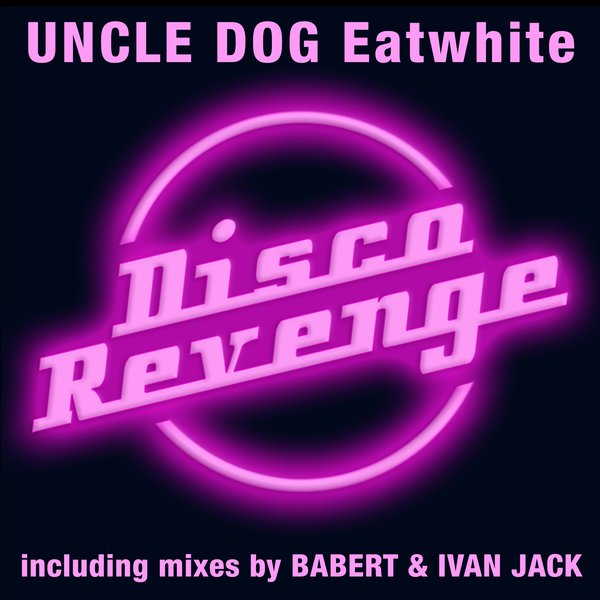 Uncle Dog - Eatwhite / DISCOREVENGE006