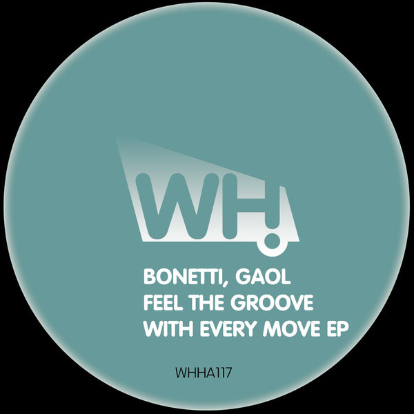 Bonetti & Gaol - Feel the Groove With Every Move EP / WHHA117