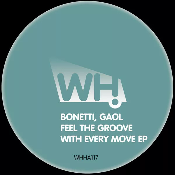 Bonetti & Gaol - Feel the Groove With Every Move EP / WHHA117