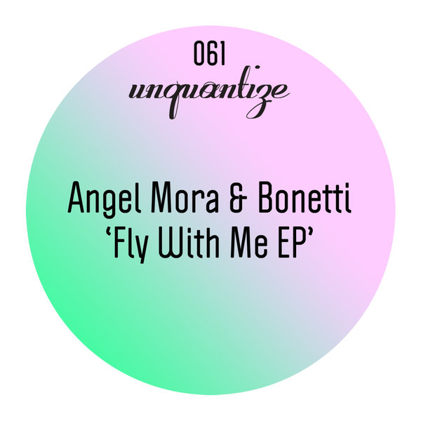 Angel Mora & Bonetti - Fly With Me EP / UNQTZ061