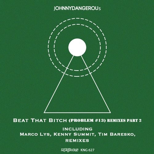 jOHNNYDANGEROUs - Beat That Bitch (Problem #13) Remixes Part 2 / KNG627