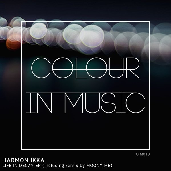 Harmon Ikka - Life In Decay EP / CIM018