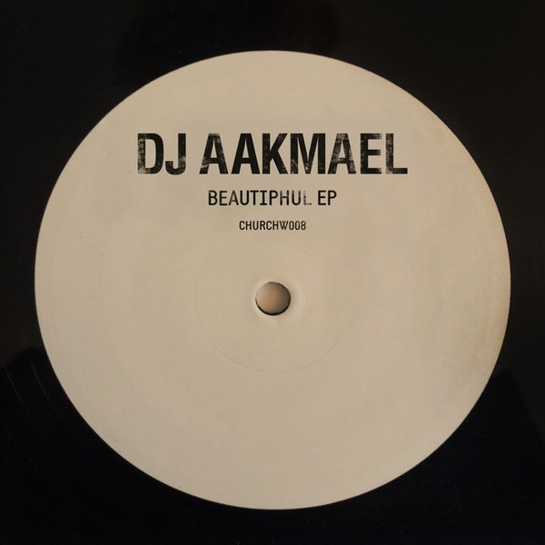 DJ Aakmael - Beautiphul EP / CHURCHW008