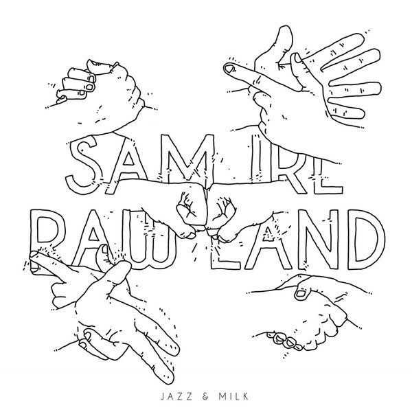 Sam Irl - Raw Land / JMLP002