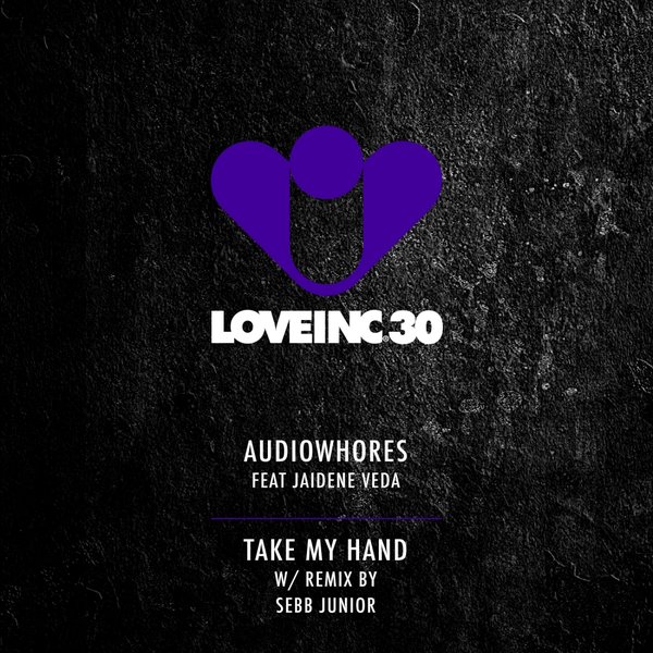 Audiowhores feat. Jaidene Veda - Take My Hand / LOVEINC030