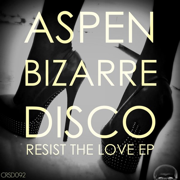 Aspen Bizarre Disco - Resist The Love EP / CRSD092