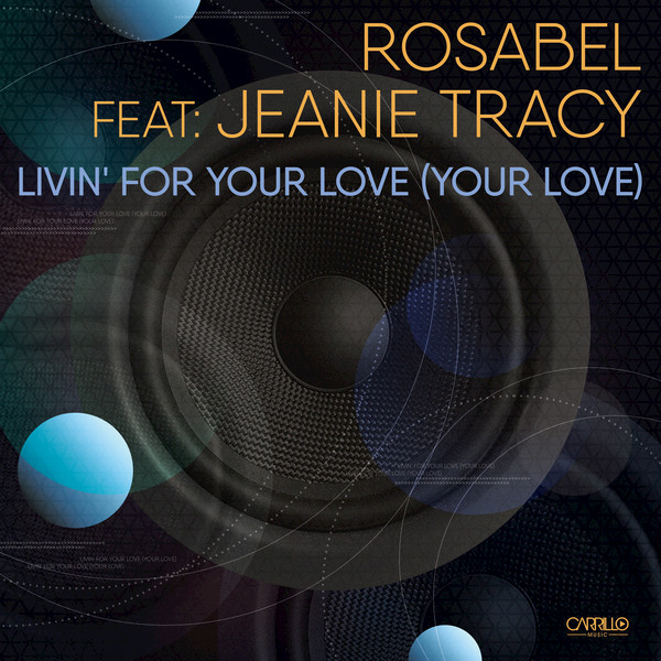 Rosabel feat. Jeanie Tracy - Livin' For Your Love (Your Love) / CARR186
