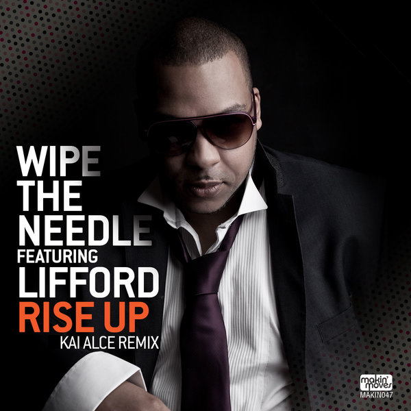 Wipe The Needle feat. Lifford - Rise Up (Kai Alce Remix) / MAKIN047
