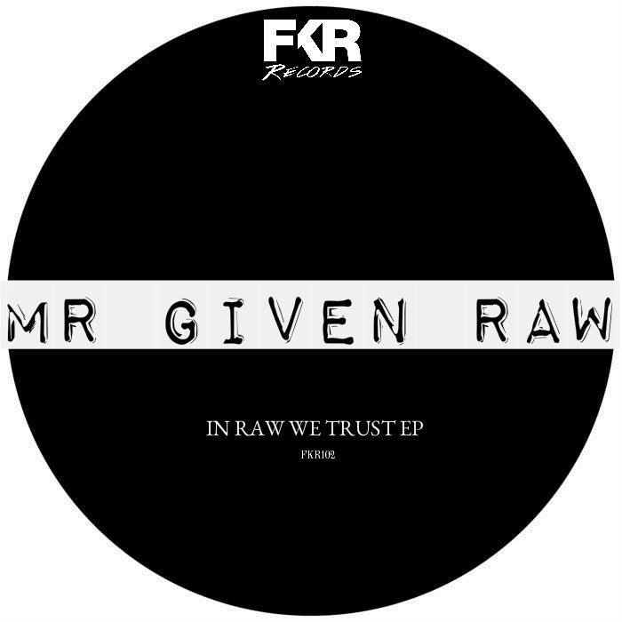 Mr Given Raw - In Raw We Trust EP / FKR 102