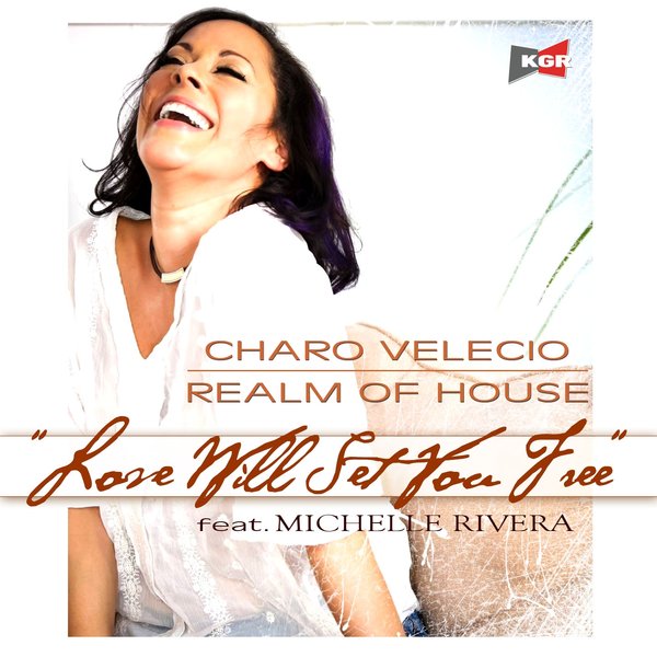 Charo Velecio & Realm of House feat. Michelle Rivera - Love Will Set You Free / KG128