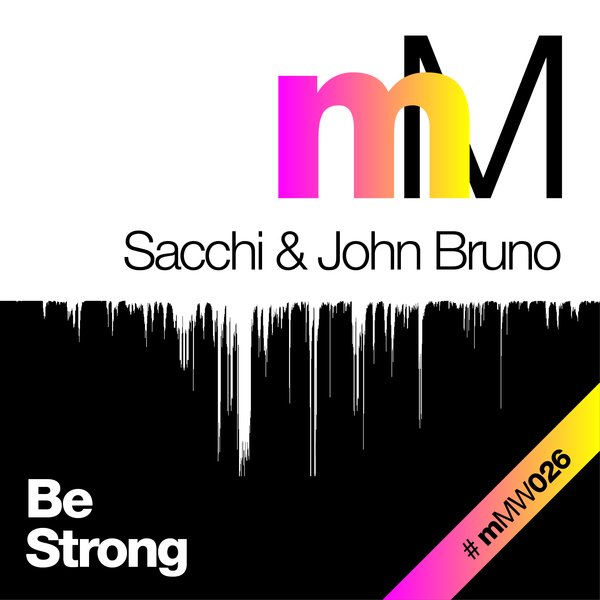 Sacchi & John Bruno - Be Strong / MMW026