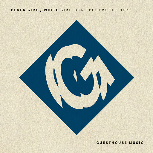 Black Girl / White Girl - Don't Believe the Hype / GMD376
