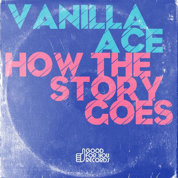 Vanilla Ace - How The Story Goes / GFY209