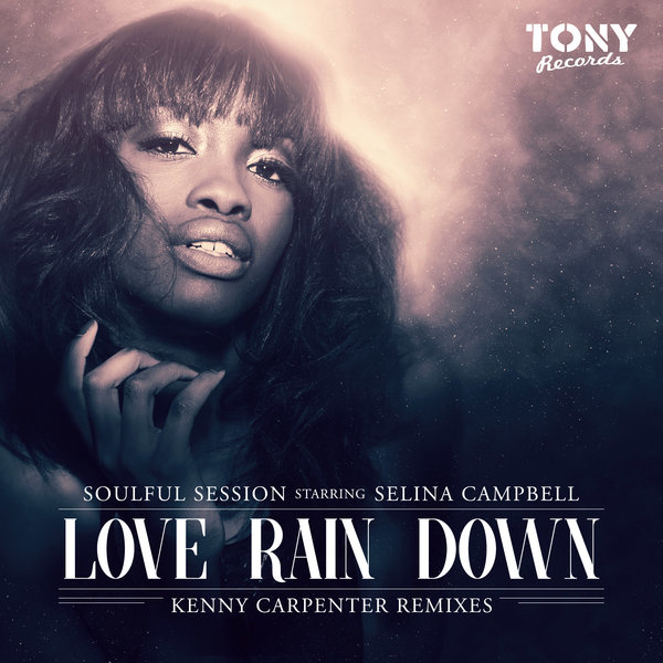 Soulful Session Starring Selina Campbell - Love Rain Down (Kenny Carpenter Remixes) / TR072