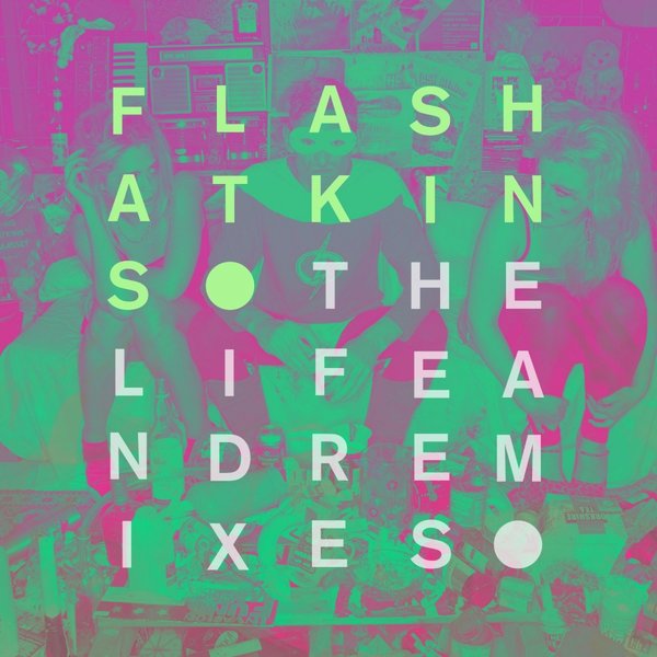 Flash Atkins - The Life & Remixes / PAPDLA206