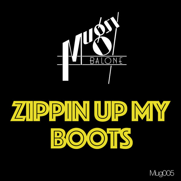 Mugsy Balone - Zippin Up My Boots / MUG005