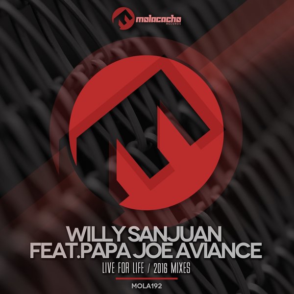 Willy Sanjuan feat. Papa Joe Aviance - Live For Life (2016 Mixes) / MOLA192