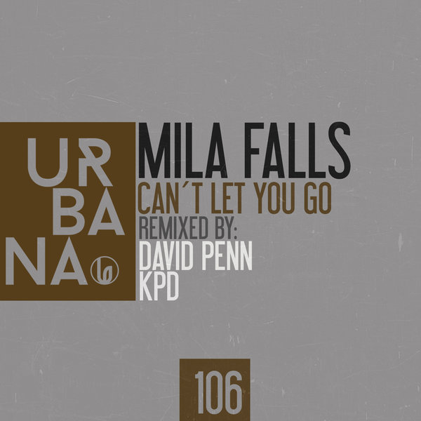 Mila Falls - Can't Let You Go (Remixes) / URBANA106