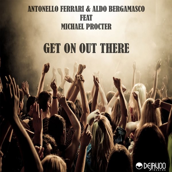A. Ferrari & A. Bergamasco feat. Michael Procter - Get On Out There / DV146