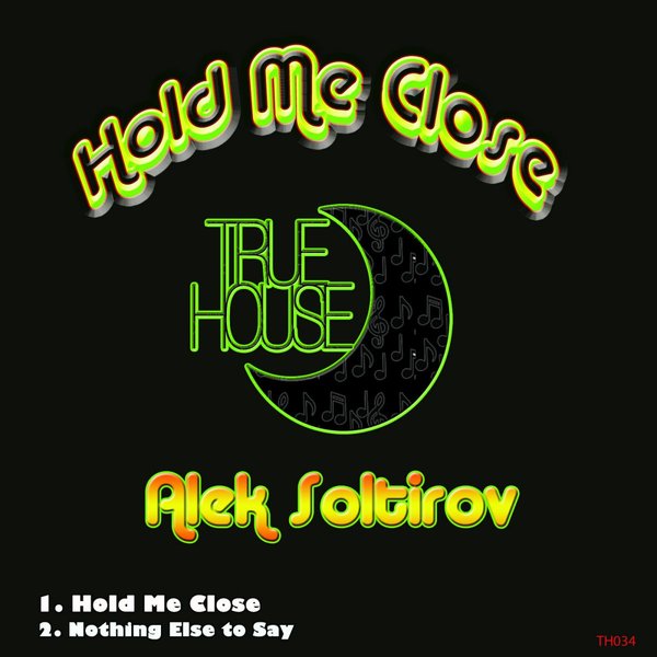Alek Soltirov - Hold Me Close / TRUEHOUSE034