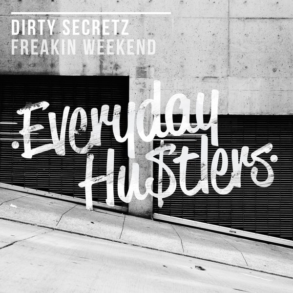 Dirty Secretz - Freakin Weekend / EH001