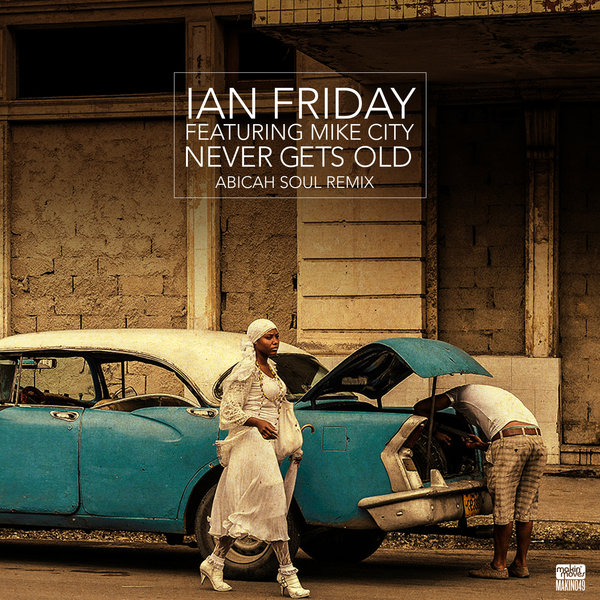 Ian Friday feat. Mike City - Never Gets Old / MAKIN049