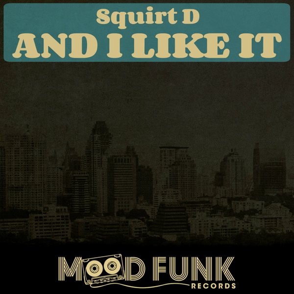 Squirt D - And I Like It / MFR018