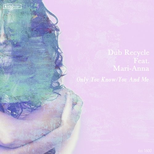 Dub Recycle feat Mari-Anna - Only You Know / You And Me / KSS1600