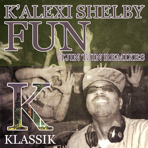 K' Alexi Shelby - Fun (Tjin Tjin Remixes) / KKDIGI020