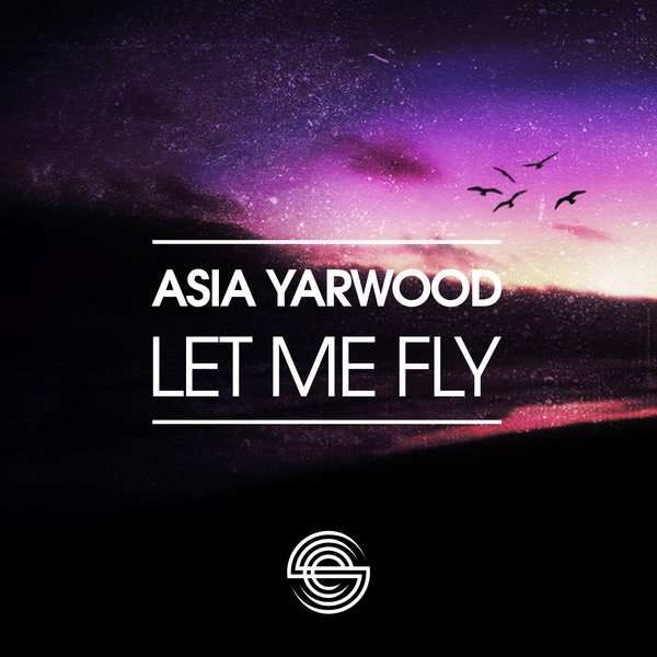 Asia Yarwood - Let Me Fly / SFLE016
