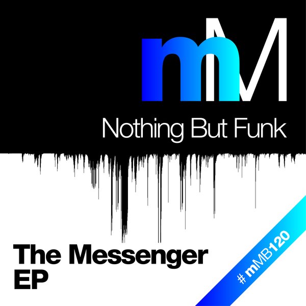 Nothing But Funk - The Messenger EP / MMB120