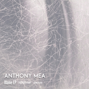 Anthony Mea - Blame EP / KNG 636