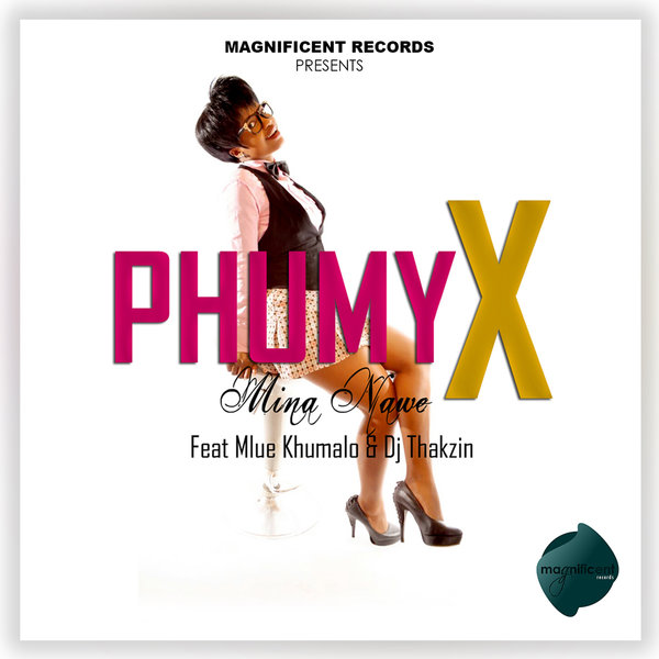 Phumy X feat. MlueKhumalo & DjThakzin - Mina Nawe / MAGNIF001